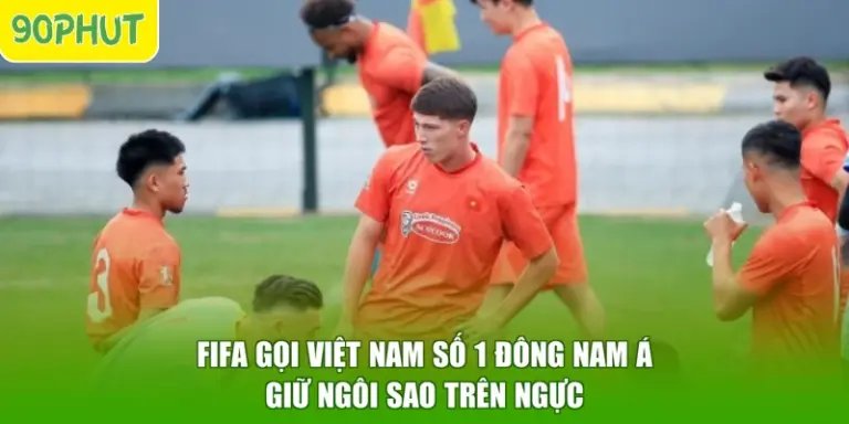 FIFA Gọi Việt Nam Số 1 Đông Nam Á - Giữ Ngôi Sao Trên Ngực