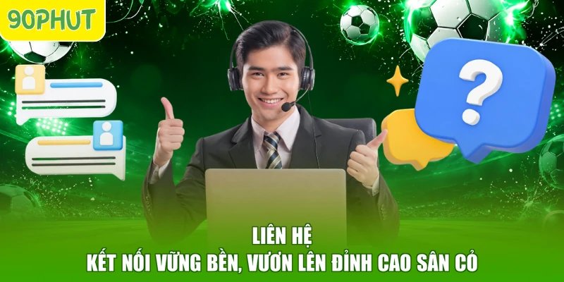 Liên Hệ - Kết Nối Vững Bền, Vươn Lên Đỉnh Cao Sân Cỏ