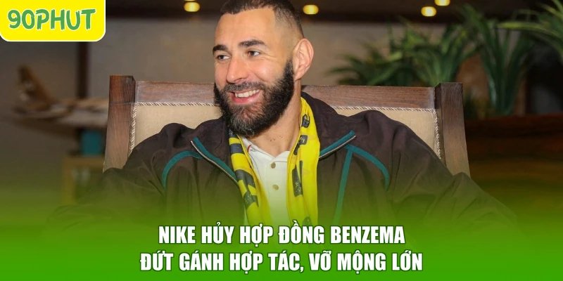 Nike Hủy Hợp Đồng Benzema – Đứt Gánh Hợp Tác, Vỡ Mộng Lớn