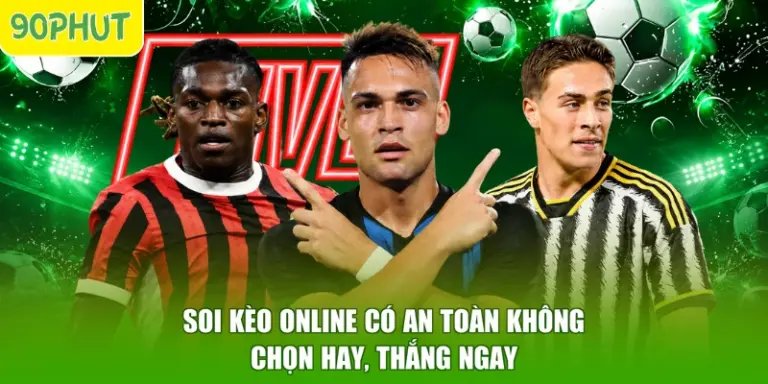 Soi Kèo Online Có An Toàn Không - Chọn Hay, Thắng Ngay