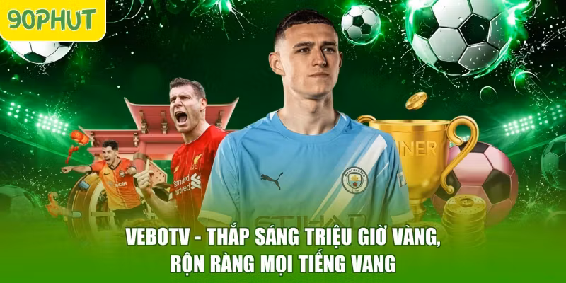 Vebotv – Thắp Sáng Triệu Giờ Vàng, Rộn Ràng Mọi Tiếng Vang