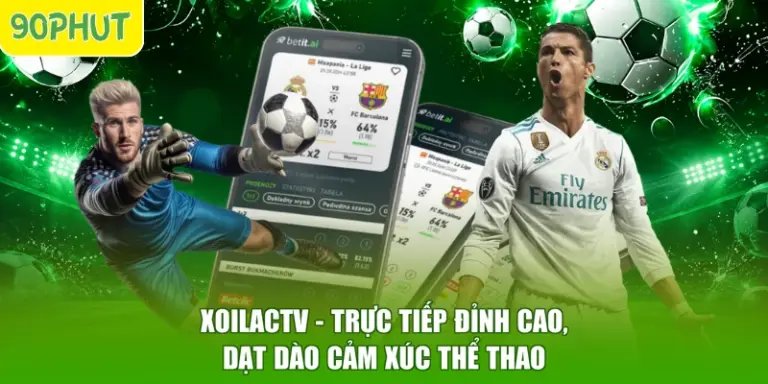 Xoilactv - Trực Tiếp Đỉnh Cao, Dạt Dào Cảm Xúc Thể Thao